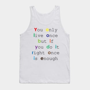 You only live once, but if you do it right, once is enough Tank Top